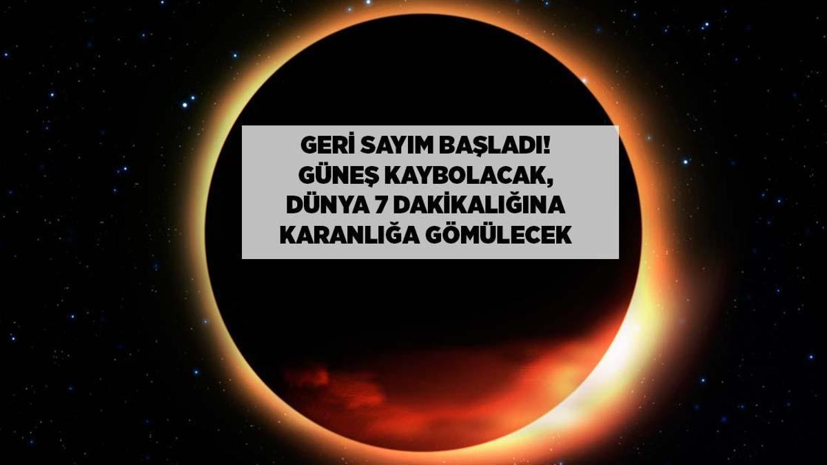GERİ SAYIM BAŞLADI! GÜNEŞ KAYBOLACAK, DÜNYA 7 DAKİKALIĞINA KARANLIĞA GÖMÜLECEK!