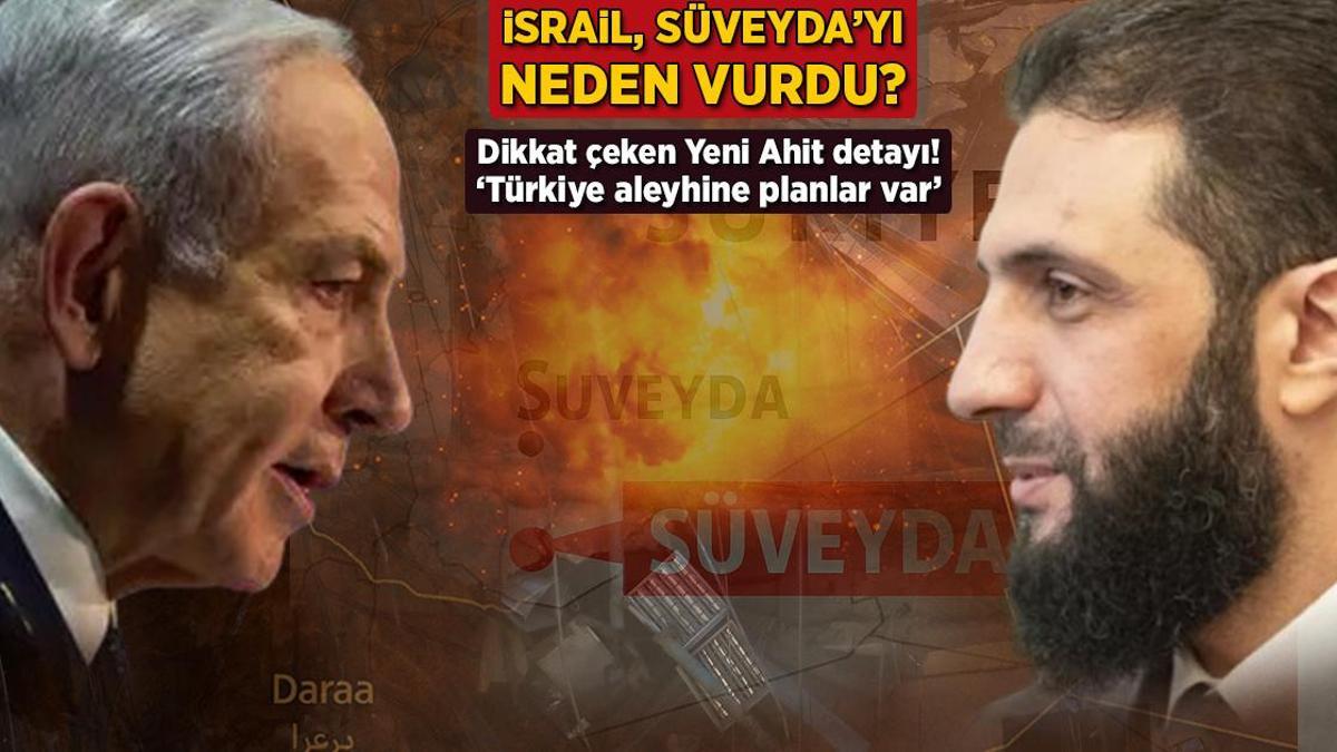 İsrail, Süveyda'yı neden vurdu? Dikkat çeken Yeni Ahit detayı: 'Türkiye aleyhine planlar var'