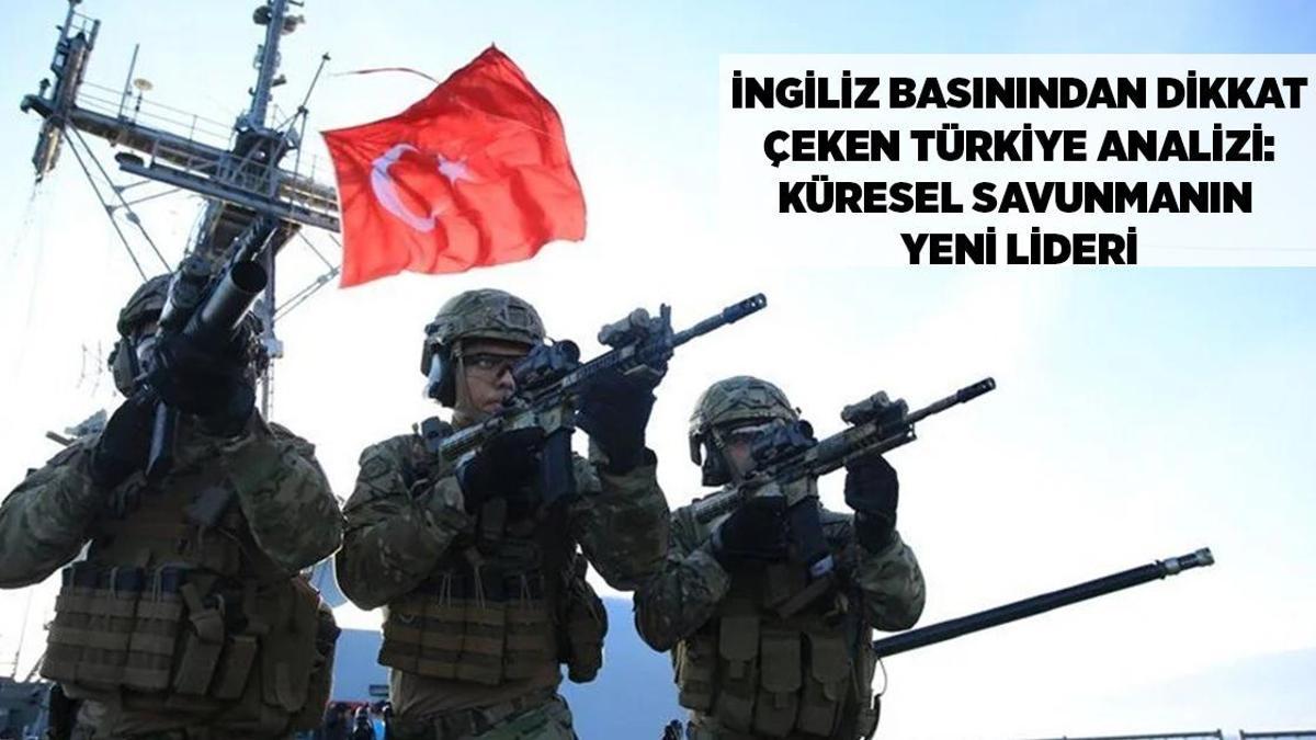 SON DAKİKA HABERLER: İngiliz basınından dikkat çeken Türkiye analizi! Küresel savunmanın yeni lideri, 7 milyar dolarlık ihracat