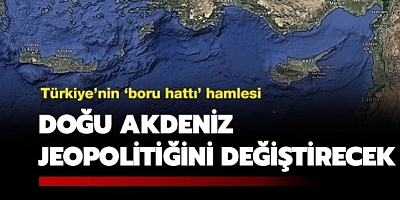 Türkiye'nin ‘Boru’ Hamlesi Doğu Akdeniz Jeopolitiğini Değiştirebilir