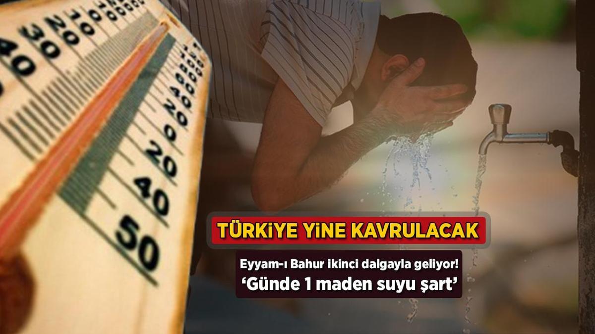Türkiye yine kavrulacak! Eyyam-ı Bahur ikinci dalgayla geliyor